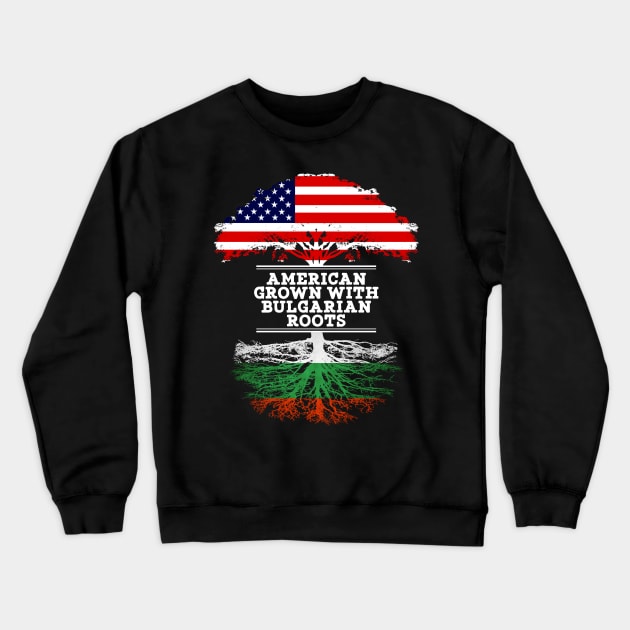 American Grown With Bulgarian Roots - Gift for Bulgarian From Bulgaria Crewneck Sweatshirt by Country Flags